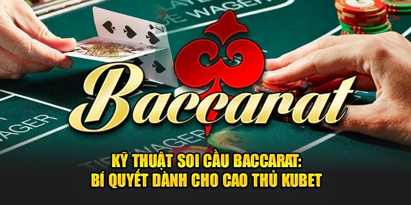 Baccarat Trực Tuyến – Kinh Nghiệm Soi Cầu Baccarat An Toàn Từ Cao Thủ