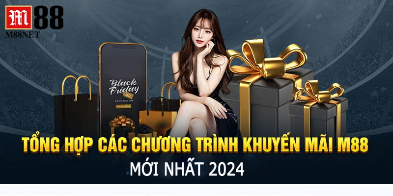 Các Chương Trình Khuyến Mãi Nổi Bật Tại M88 Năm 2024