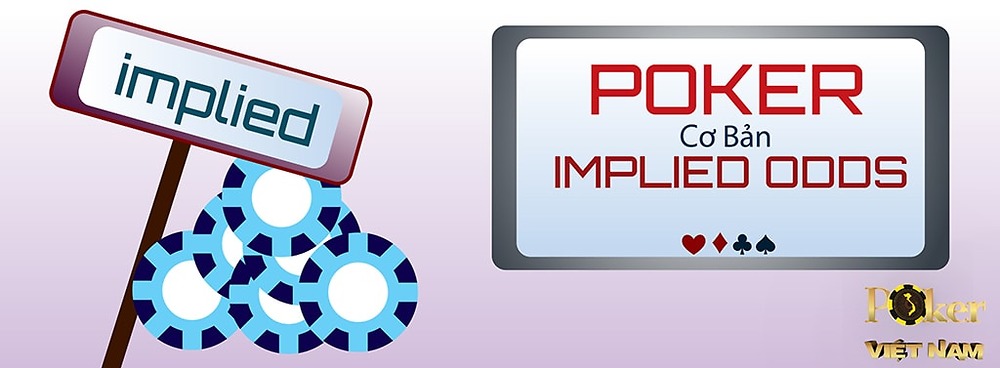 Khái Niệm Implied Odds Trong Poker: Cách Tính Và Ứng Dụng