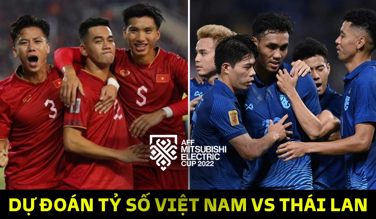 Tỷ lệ trận chung kết AFF Cup 2022: Việt Nam vs Thái Lan