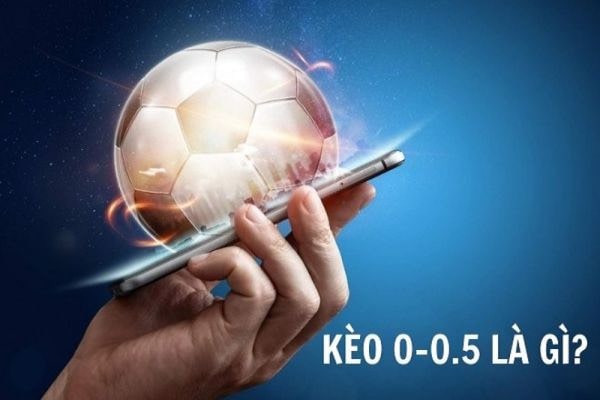 Cách chơi kèo 0/0.5? Giải đáp thắc mắc 0/0.5 là kèo gì?