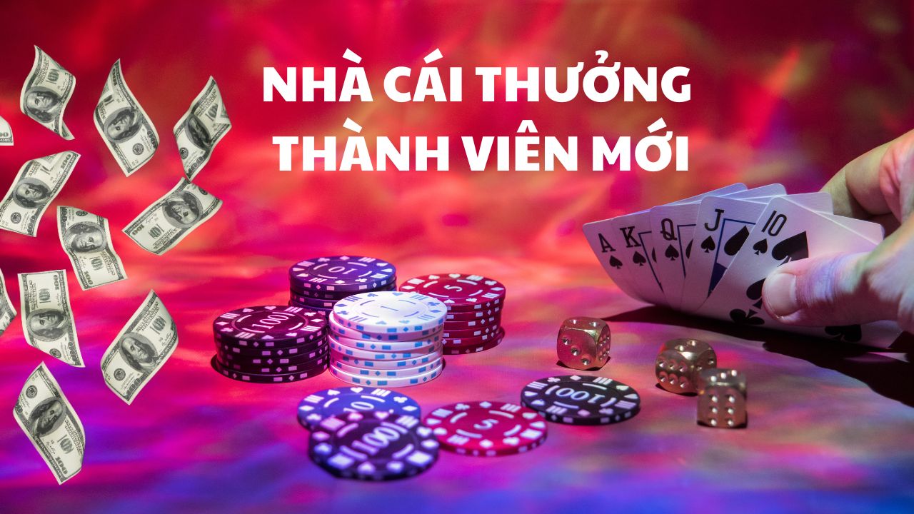 Nhà cái thưởng thành viên mới uy tín 2023: Chơi là có thưởng!