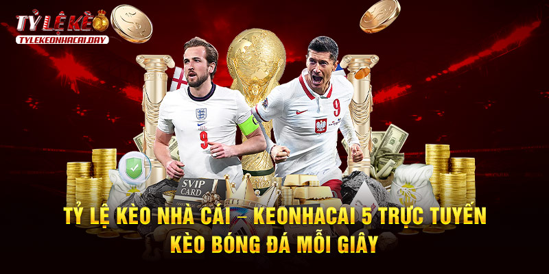 Kèo nhà cái kết quả trực tuyến: Cập nhật nhanh, chính xác nhất 24/7