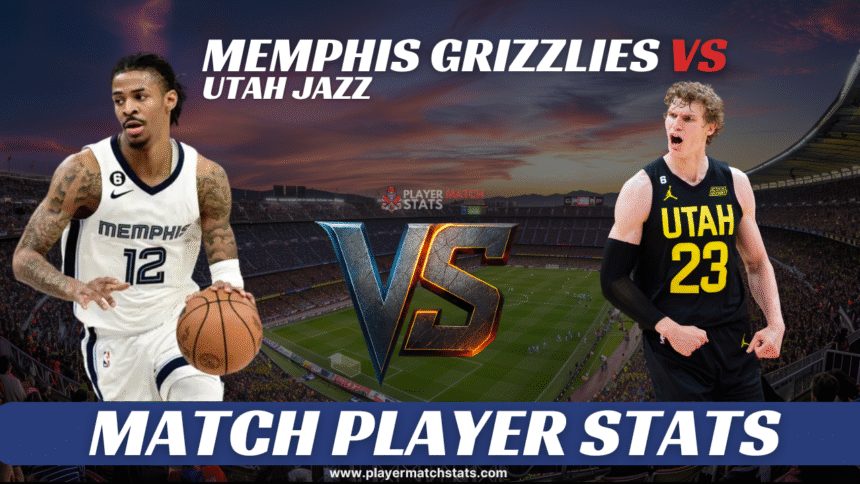 Memphis Grizzlies vs Utah Jazz match player stats what stats mattered most check them out now