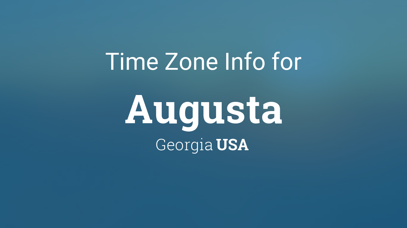 Augusta Georgia time zone info? Clear guide for travelers & locals.